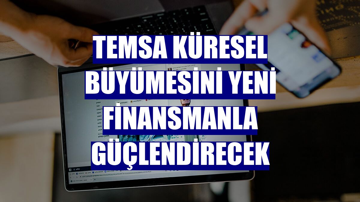 TEMSA küresel büyümesini yeni finansmanla güçlendirecek