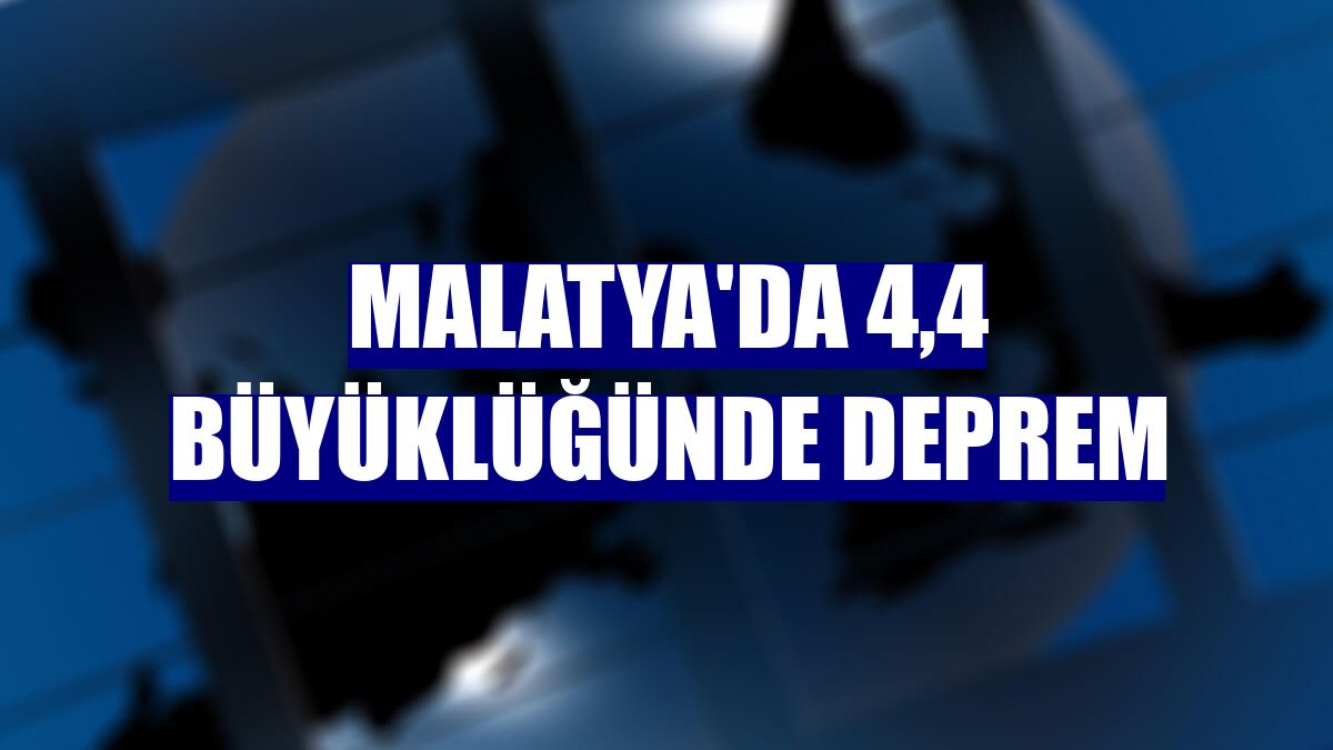 Malatya'da 4,4 büyüklüğünde deprem