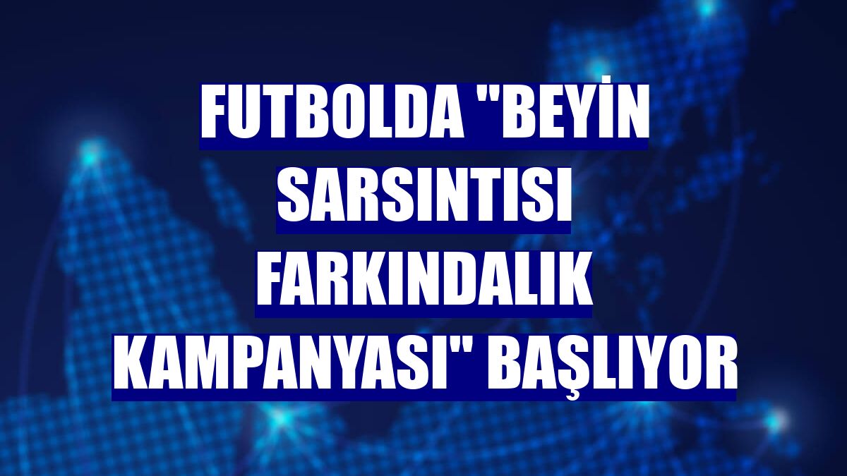 Futbolda 'beyin sarsıntısı farkındalık kampanyası' başlıyor