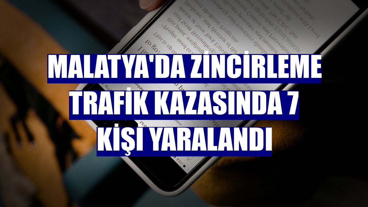 Malatya'da zincirleme trafik kazasında 7 kişi yaralandı