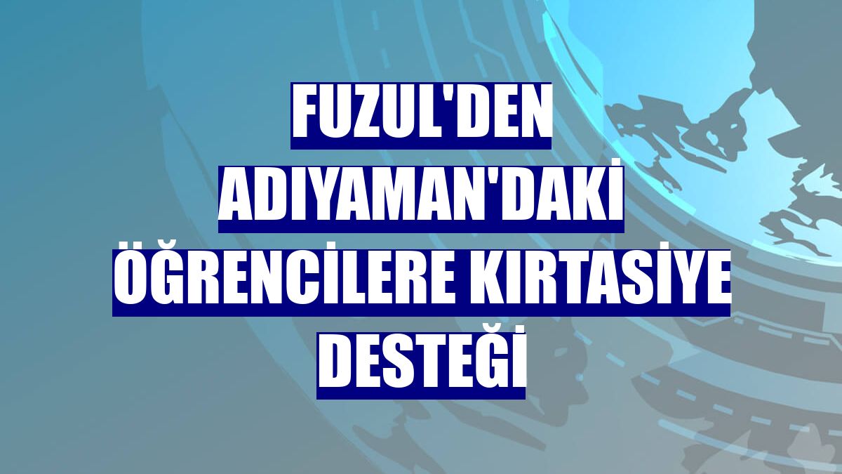 Fuzul'den Adıyaman'daki öğrencilere kırtasiye desteği