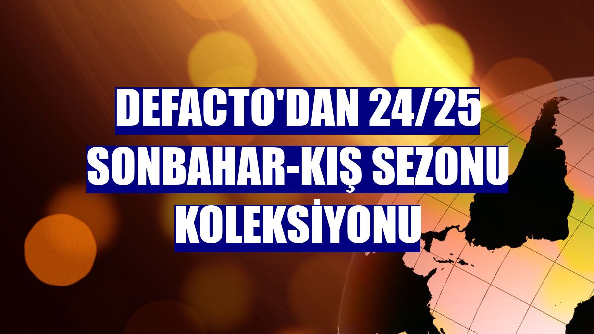 DeFacto'dan 24/25 sonbahar-kış sezonu koleksiyonu