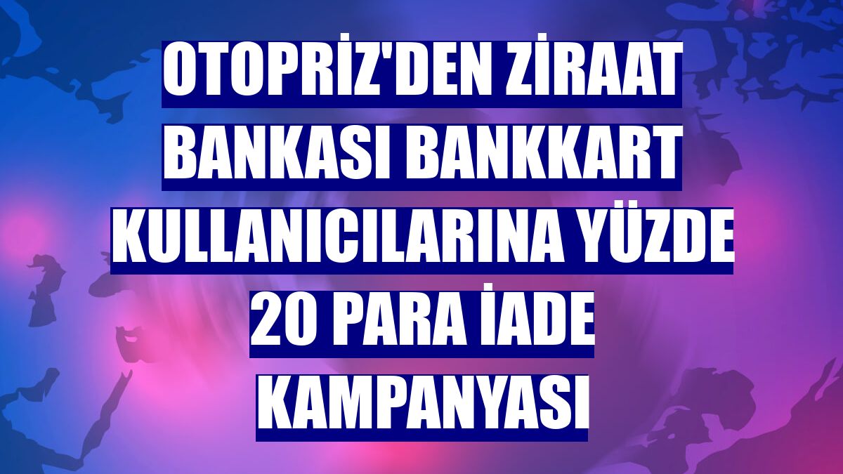 OtoPriz'den Ziraat Bankası Bankkart kullanıcılarına yüzde 20 para iade kampanyası