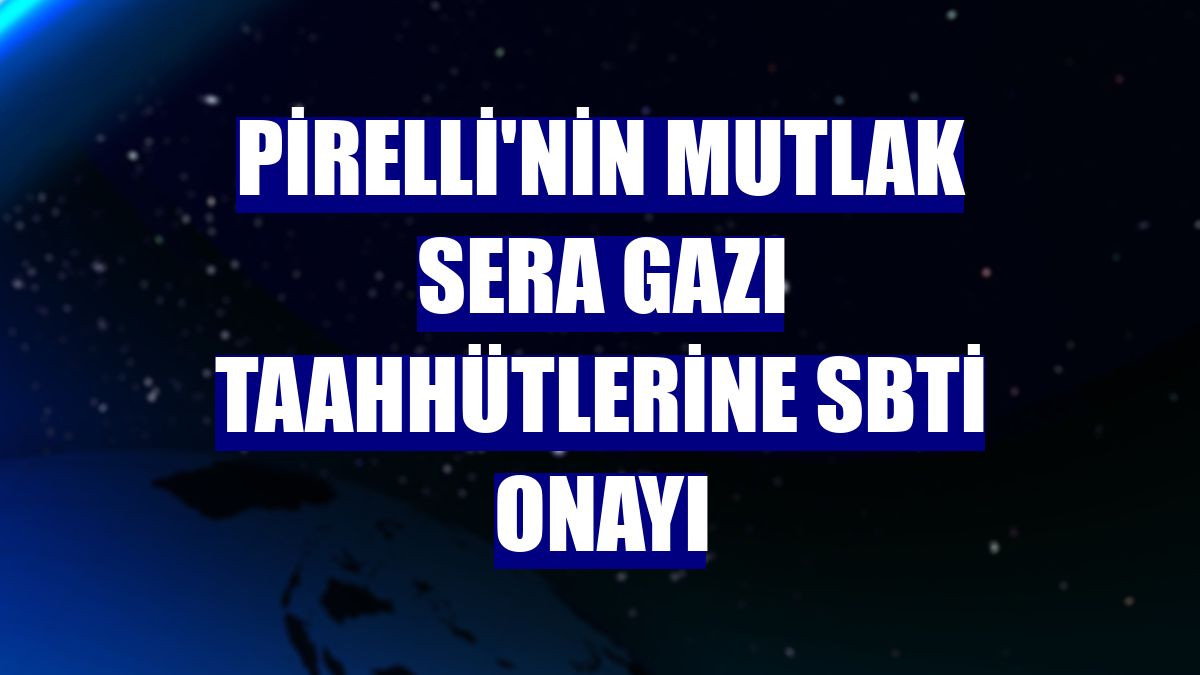 Pirelli'nin mutlak sera gazı taahhütlerine SBTi onayı