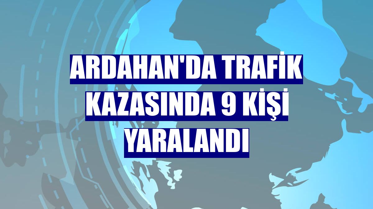 Ardahan'da trafik kazasında 9 kişi yaralandı