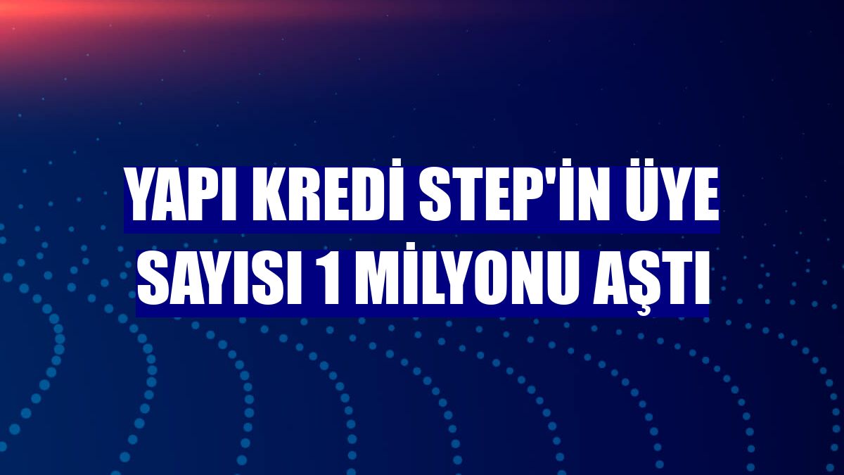 Yapı Kredi Step'in üye sayısı 1 milyonu aştı