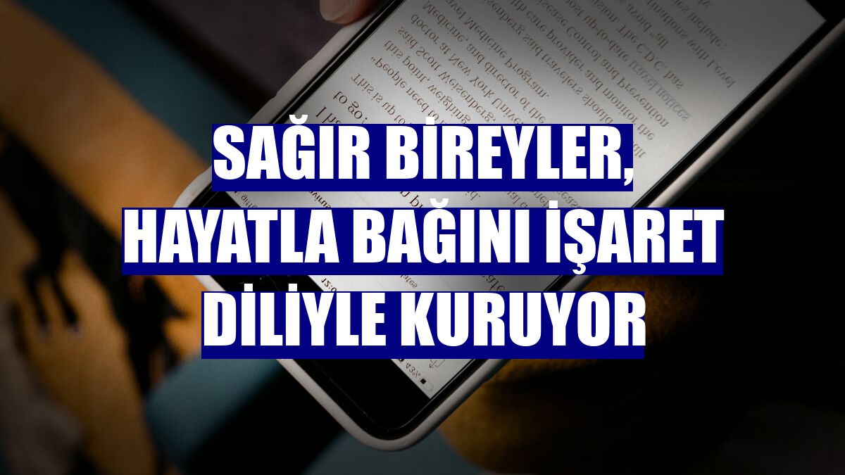 Sağır bireyler, hayatla bağını işaret diliyle kuruyor