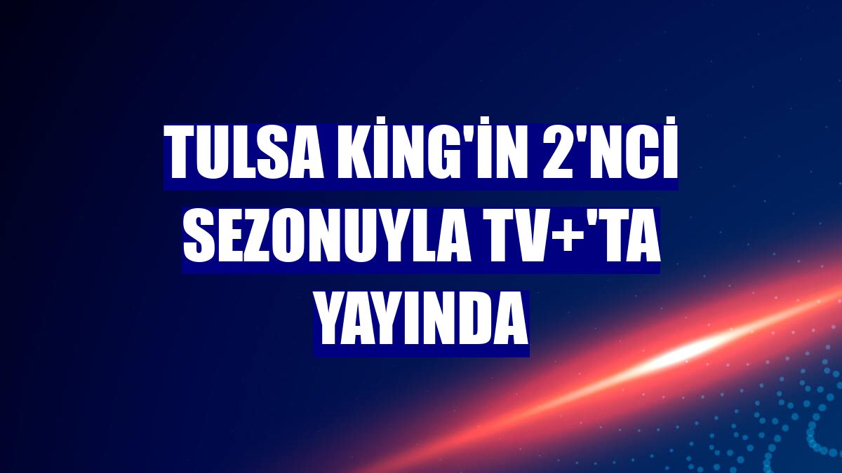 Tulsa King'in 2'nci sezonuyla Tv+'ta yayında