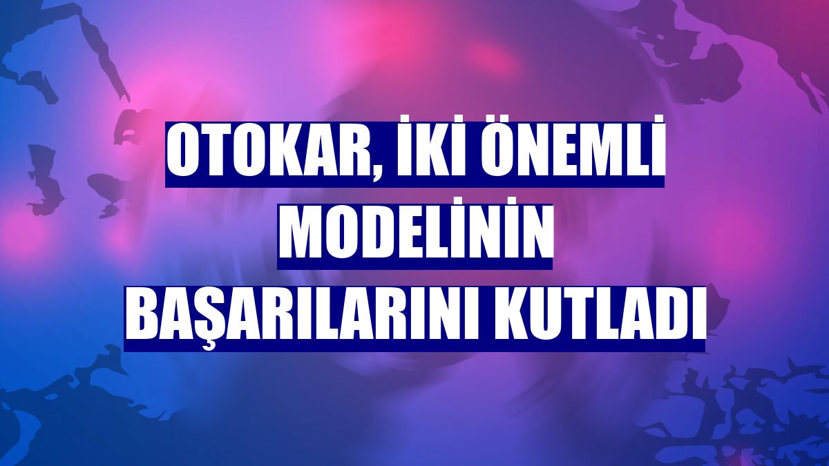 Otokar, iki önemli modelinin başarılarını kutladı