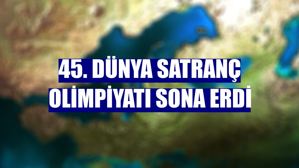 45. Dünya Satranç Olimpiyatı sona erdi