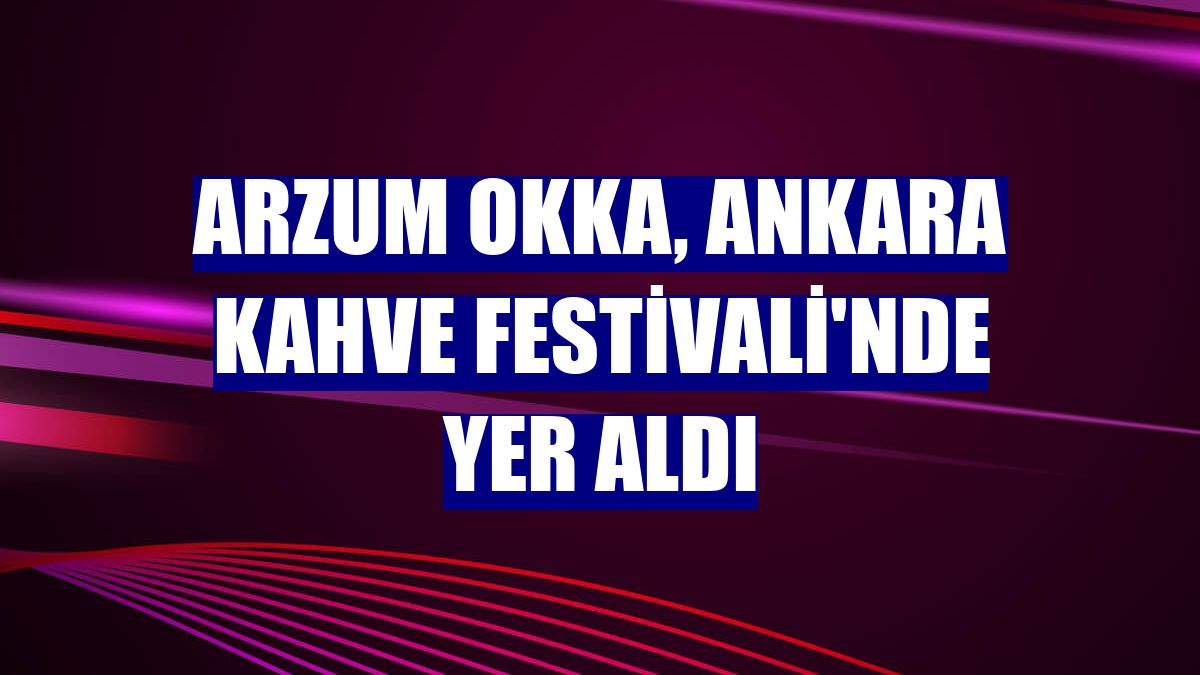 Arzum OKKA, Ankara Kahve Festivali'nde yer aldı