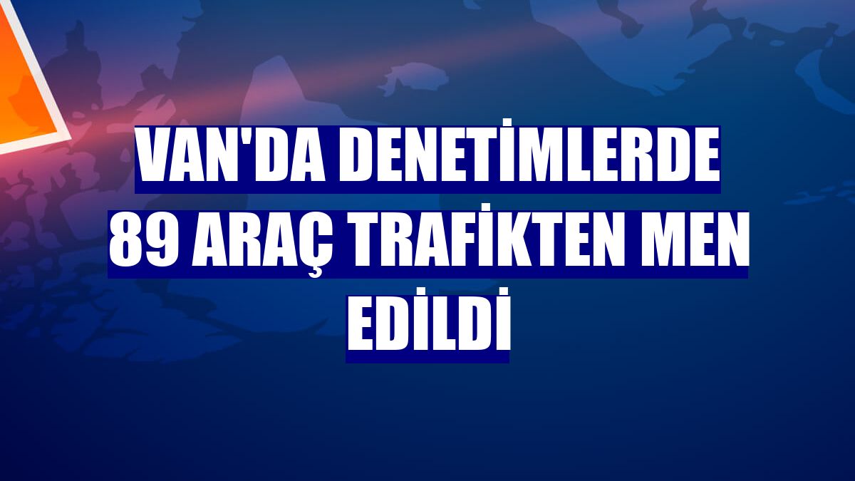 Van'da denetimlerde 89 araç trafikten men edildi