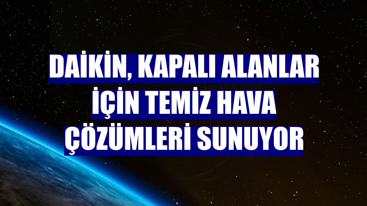 Daikin, kapalı alanlar için temiz hava çözümleri sunuyor