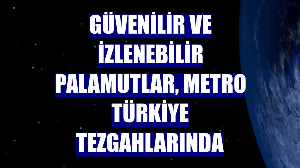 Güvenilir ve izlenebilir palamutlar, Metro Türkiye tezgahlarında