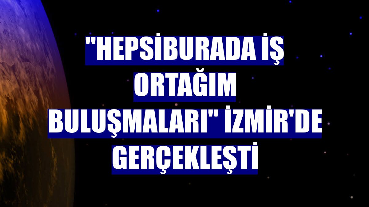 'Hepsiburada İş Ortağım Buluşmaları' İzmir'de gerçekleşti