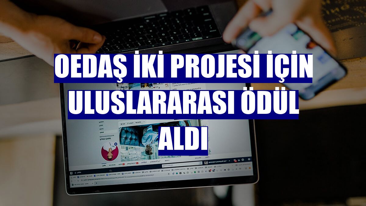 OEDAŞ iki projesi için uluslararası ödül aldı