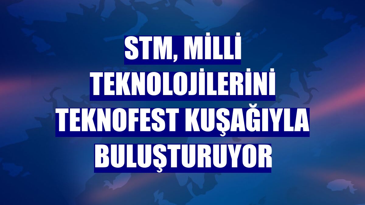 STM, milli teknolojilerini TEKNOFEST kuşağıyla buluşturuyor