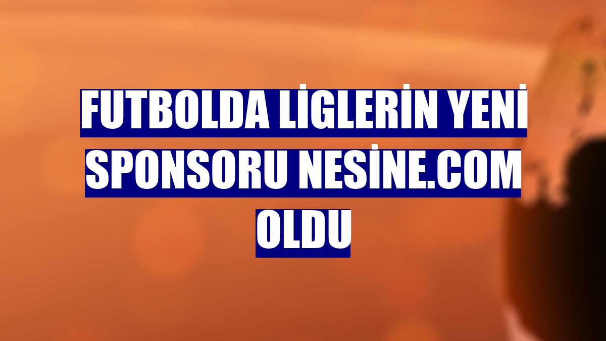 Futbolda liglerin yeni sponsoru Nesine.com oldu