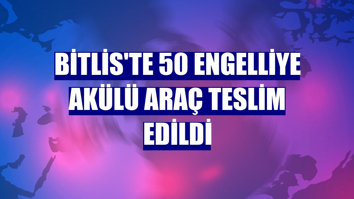 Bitlis'te 50 engelliye akülü araç teslim edildi