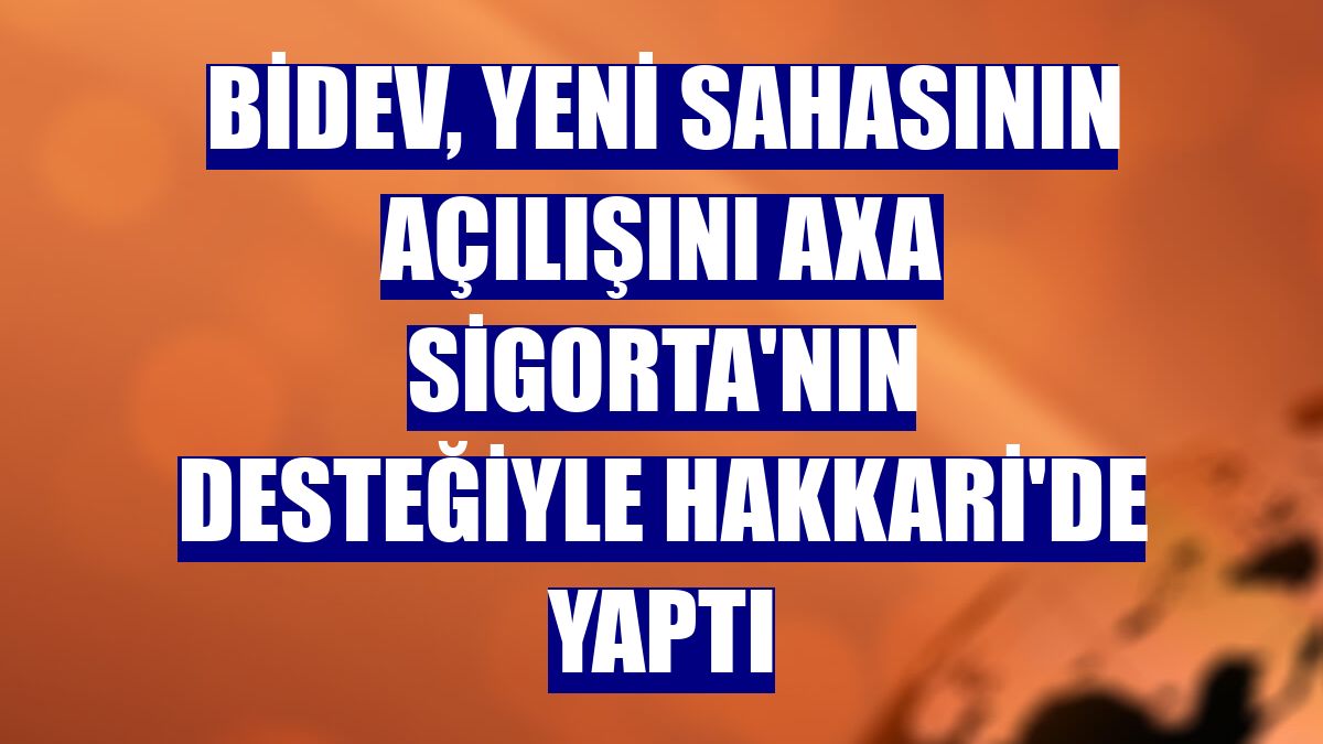 BİDEV, yeni sahasının açılışını AXA Sigorta'nın desteğiyle Hakkari'de yaptı