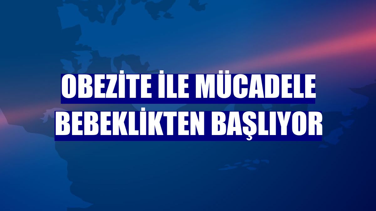 Obezite ile mücadele bebeklikten başlıyor