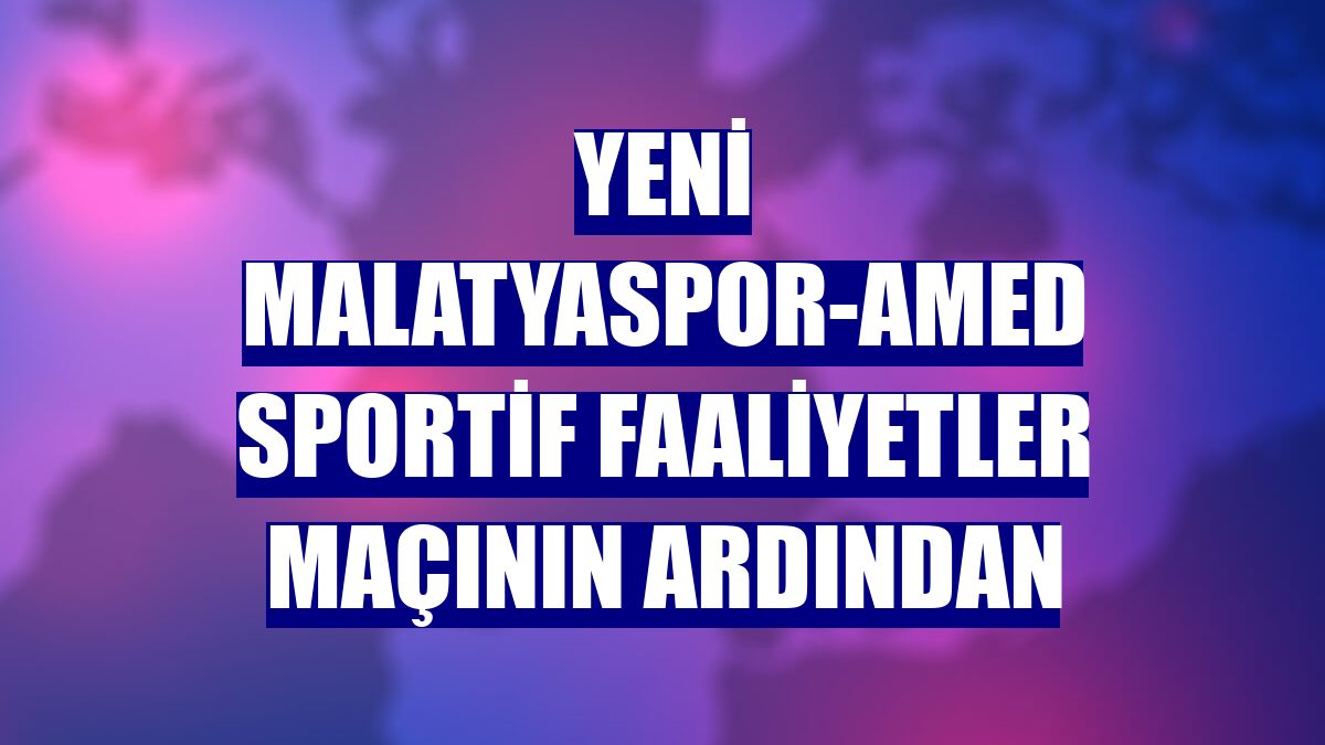 Yeni Malatyaspor-Amed Sportif Faaliyetler maçının ardından