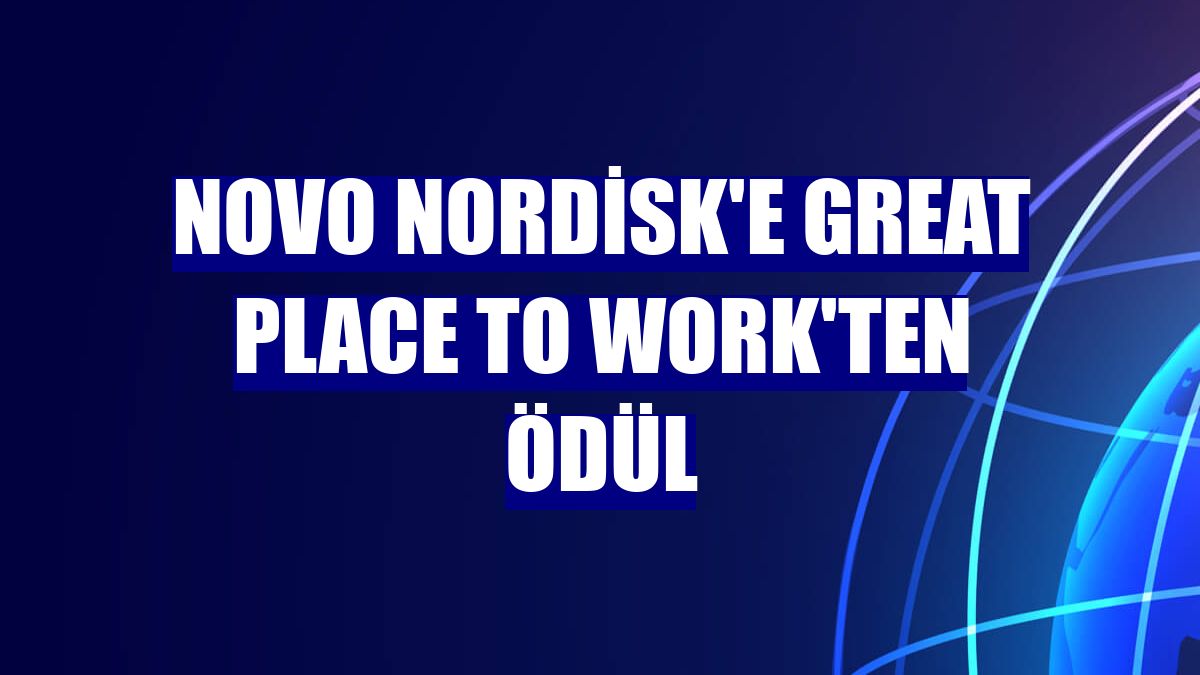 Novo Nordisk'e Great Place to Work'ten ödül