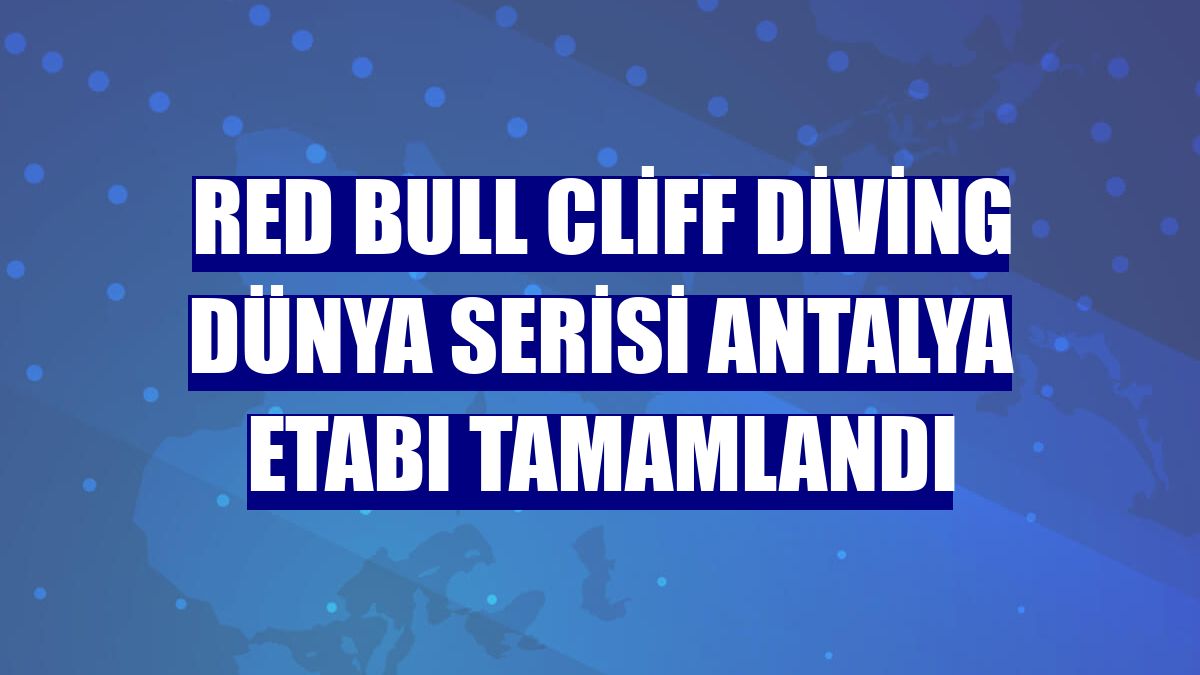 Red Bull Cliff Diving Dünya Serisi Antalya etabı tamamlandı