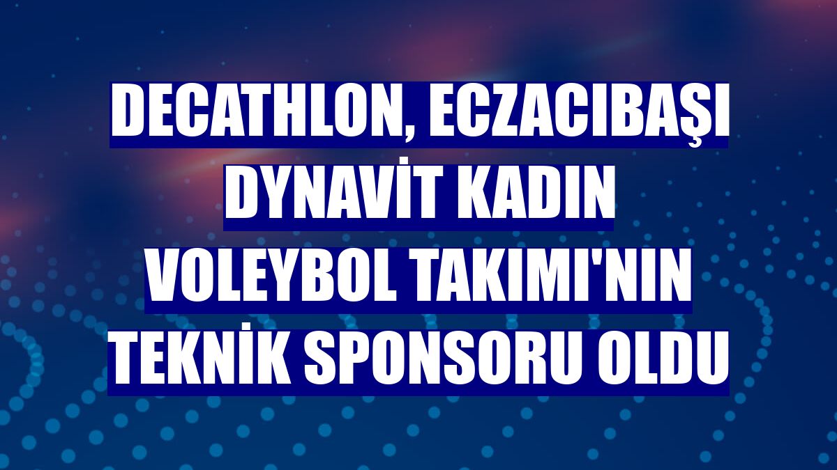 Decathlon, Eczacıbaşı Dynavit Kadın Voleybol Takımı'nın teknik sponsoru oldu