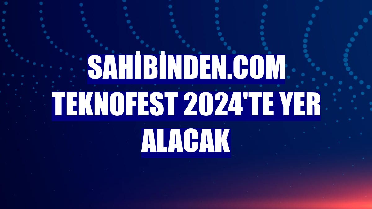 sahibinden.com TEKNOFEST 2024'te yer alacak