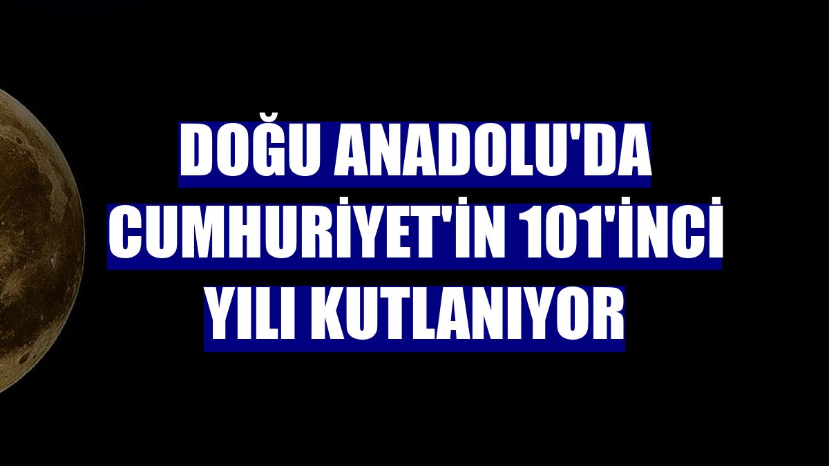 Doğu Anadolu'da Cumhuriyet'in 101'inci yılı kutlanıyor