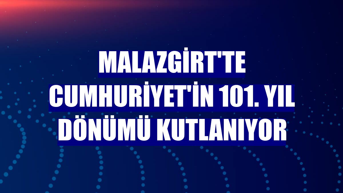 Malazgirt'te Cumhuriyet'in 101. yıl dönümü kutlanıyor