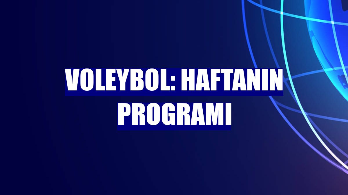 Voleybol: Haftanın programı