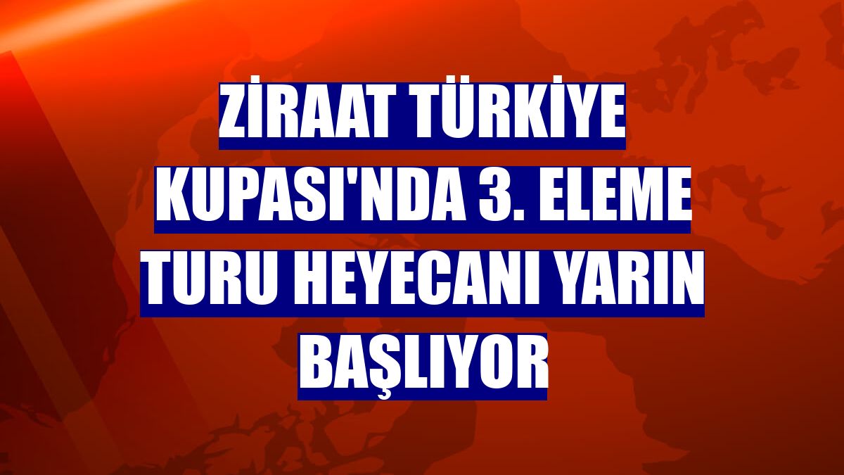 Ziraat Türkiye Kupası'nda 3. eleme turu heyecanı yarın başlıyor