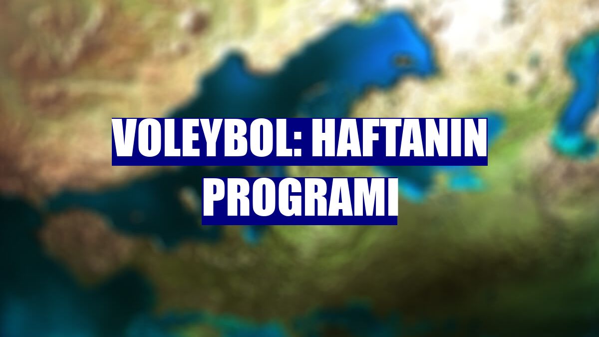 Voleybol: Haftanın programı