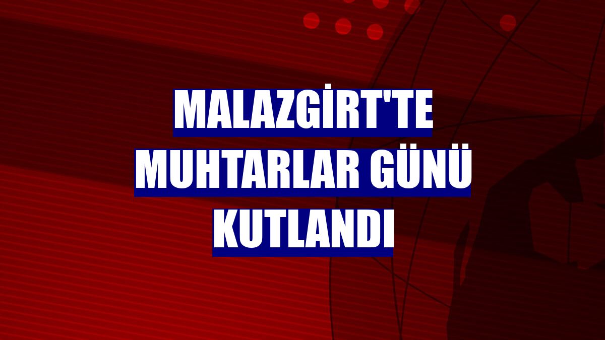 Malazgirt'te Muhtarlar Günü kutlandı