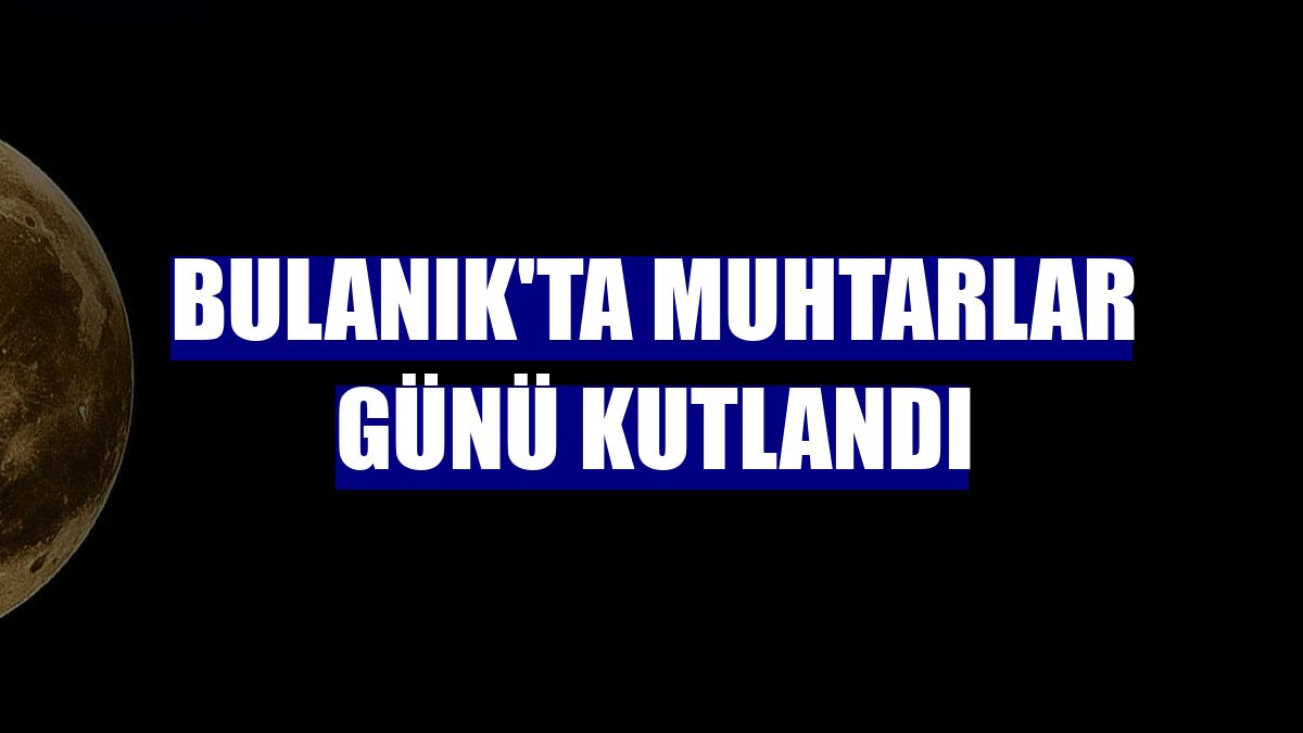 Bulanık'ta Muhtarlar Günü kutlandı