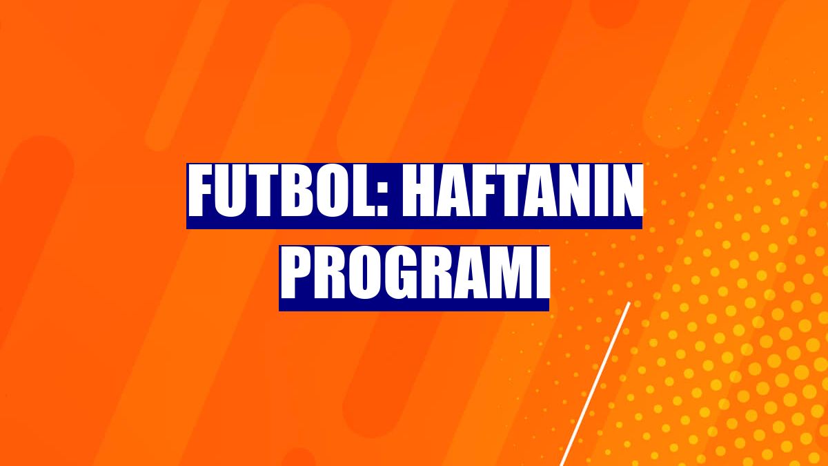 Futbol: Haftanın programı