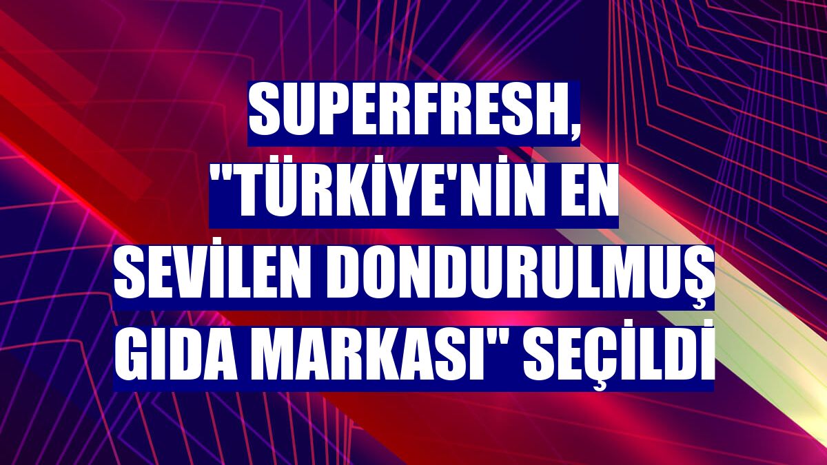 SuperFresh, 'Türkiye'nin En Sevilen Dondurulmuş Gıda Markası' seçildi