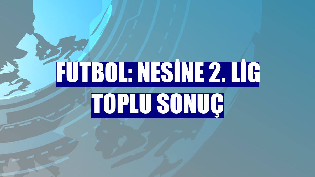 Futbol: Nesine 2. Lig toplu sonuç