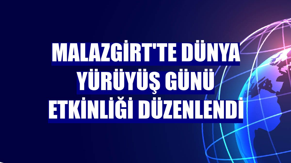 Malazgirt'te Dünya Yürüyüş Günü etkinliği düzenlendi