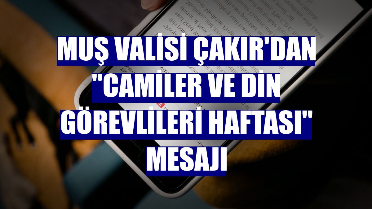 Muş Valisi Çakır'dan 'Camiler ve Din Görevlileri Haftası' mesajı