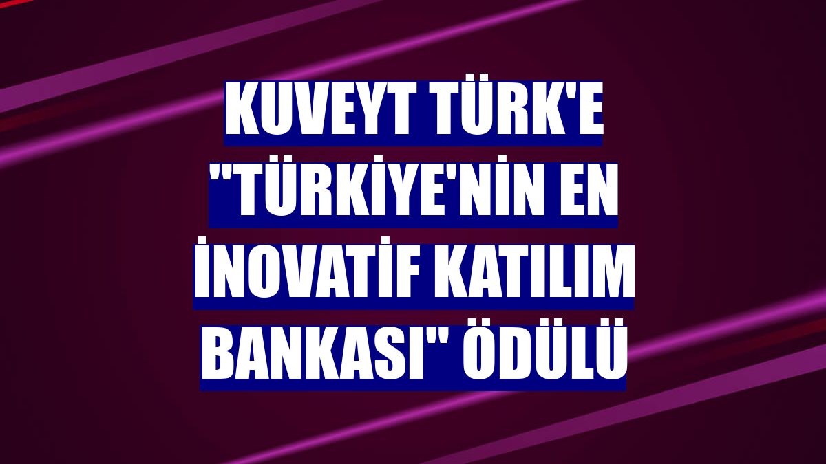 Kuveyt Türk'e 'Türkiye'nin En İnovatif Katılım Bankası' ödülü