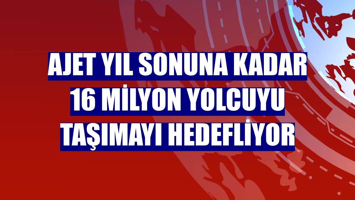 AJet yıl sonuna kadar 16 milyon yolcuyu taşımayı hedefliyor