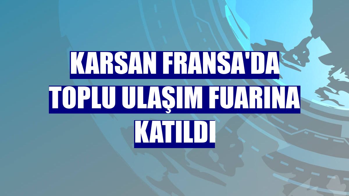 Karsan Fransa'da toplu ulaşım fuarına katıldı