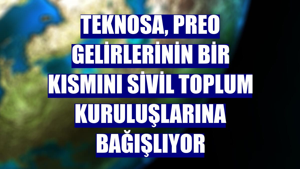 Teknosa, Preo gelirlerinin bir kısmını sivil toplum kuruluşlarına bağışlıyor