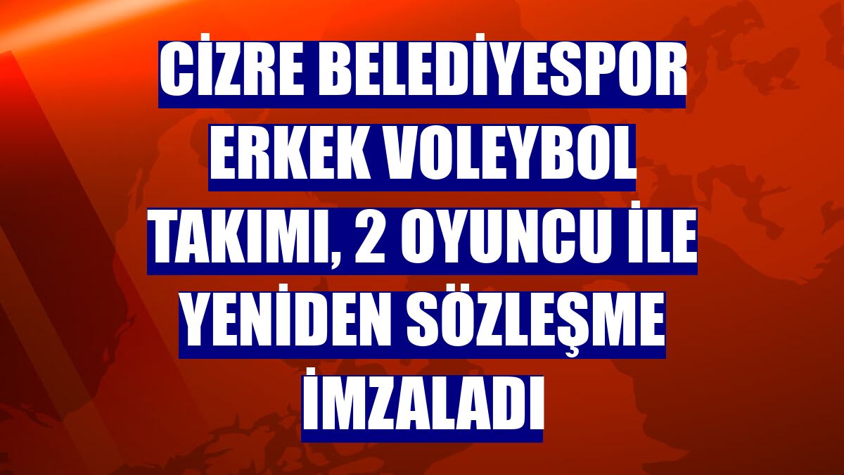 Cizre Belediyespor Erkek Voleybol Takımı, 2 oyuncu ile yeniden sözleşme imzaladı