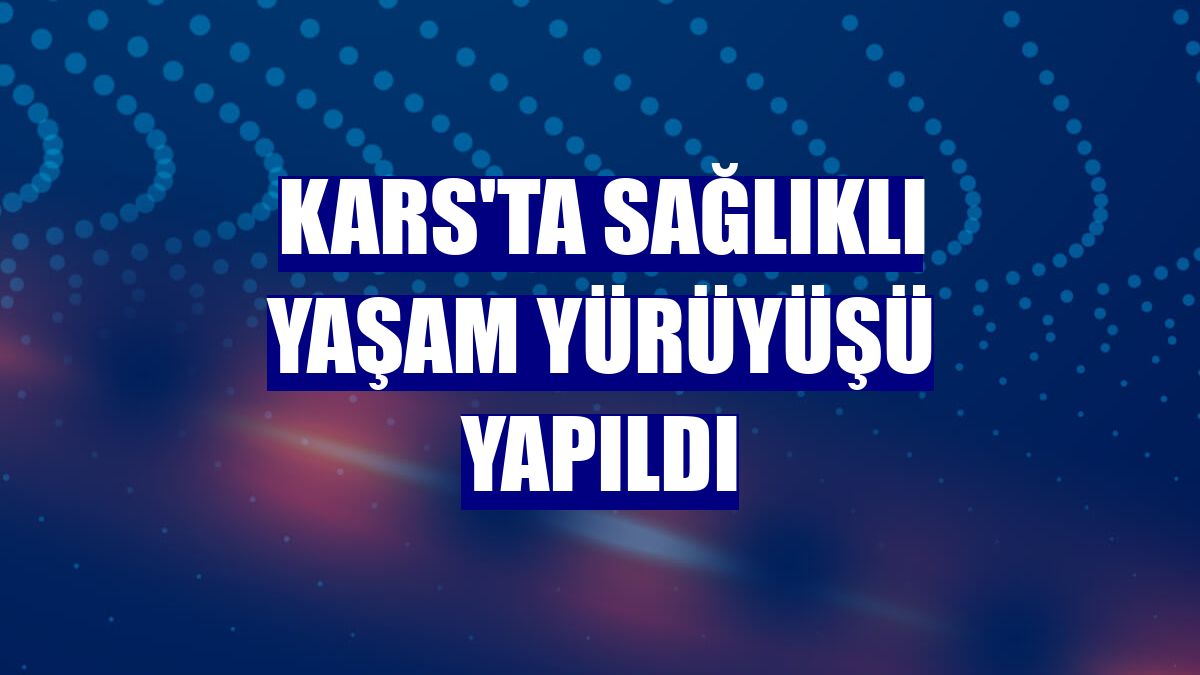 Kars'ta sağlıklı yaşam yürüyüşü yapıldı