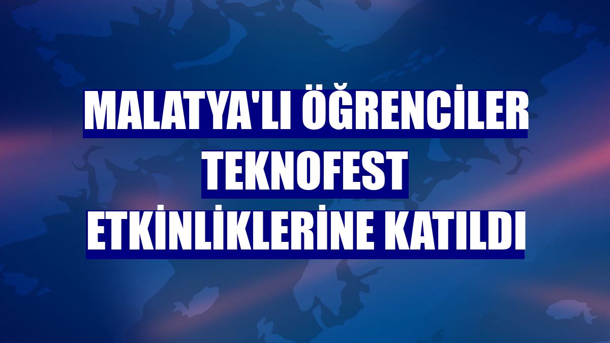 Malatya'lı öğrenciler TEKNOFEST etkinliklerine katıldı