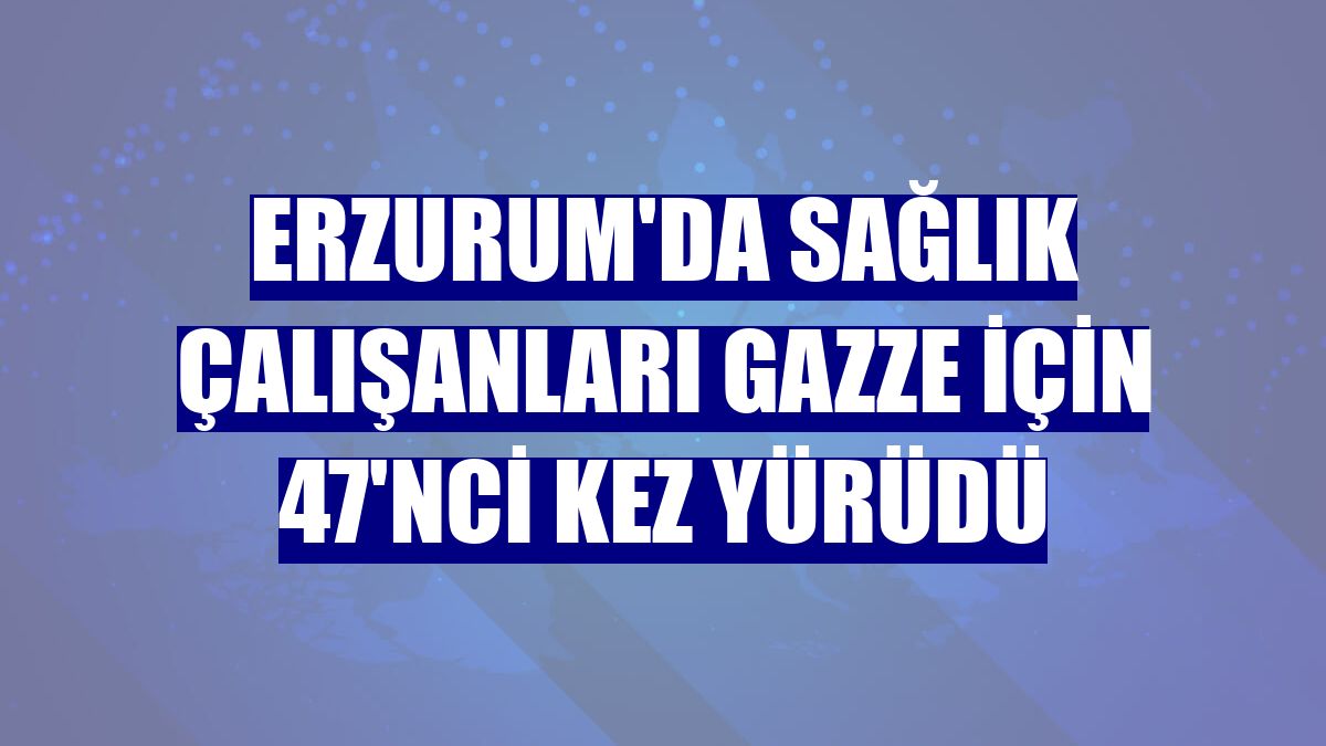 Erzurum'da sağlık çalışanları Gazze için 47'nci kez yürüdü